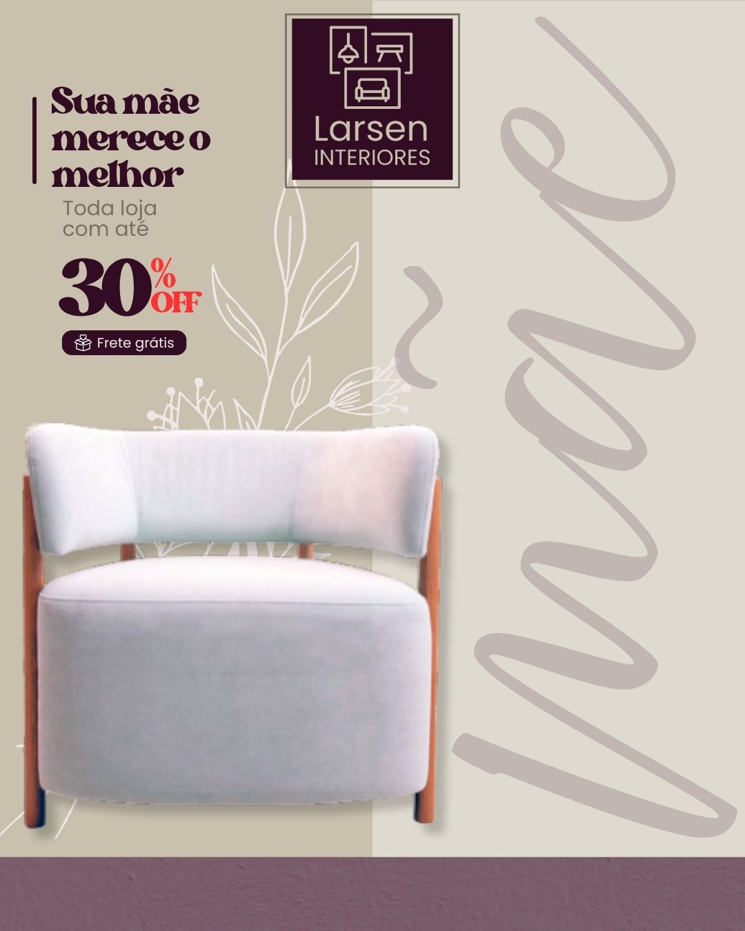 Dia das Mães Promoção 1 - LARSEN INTERIORES.jpg